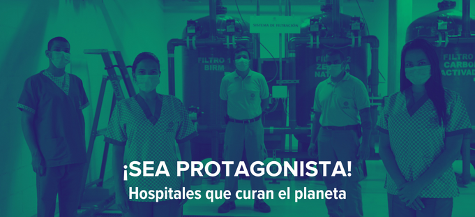 La imagen muestra un grupo de profesionales de la salud y la frase "Sea protagonista - Hospitales que curan el planeta!