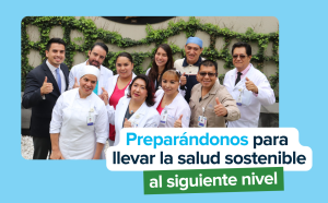 Alistándonos para llevar la salud sostenible al siguiente nivel. 